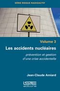 Les accidents nucl?aires: Pr?vention et gestion d'une crise accidentelle