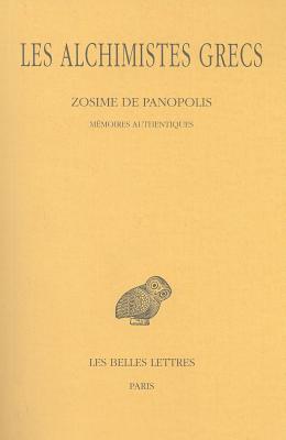 Les Alchimistes Grecs: Tome IV, 1re Partie: Zosime de Panopolis - Memoires Authentiques - Mertens, Michele (Translated by), and Saffrey, Henri-Dominique