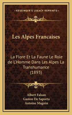 Les Alpes Francaises: La Flore Et La Faune Le Role de L'Homme Dans Les Alpes La Transhumance (1893) - Falsan, Albert, and De Saporta, Gaston, and Magnin, Antoine