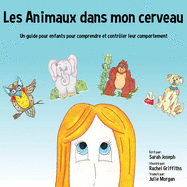 Les Animaux dans mon cerveau: Un guide pour enfants pour comprendre et contrler leur comportement