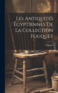 Les Antiquites Egyptiennes de La Collection Fouquet