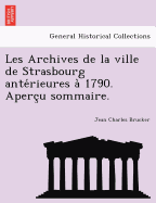 Les Archives de La Ville de Strasbourg Ante Rieures a 1790. Aperc U Sommaire.