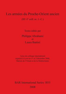 Les Armees Du Proche-Orient Ancien (Iiie-Ier Mill.AV. J. -C.) - Abrahami, Philippe (Editor), and Battini, Laura (Editor)