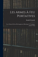 Les Armes  feu Portatives: Leur Origine et Leur Dveloppement Historique et Technique Jusqu' nos J