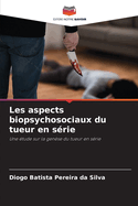 Les aspects biopsychosociaux du tueur en srie