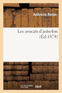 Les Avocats d'Autrefois: Discours Prononc Le Jeudi 27 Novembre 1873,  La Sance d'Ouverture de la Confrence Paillet