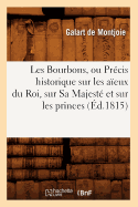 Les Bourbons, Ou Precis Historique Sur Les Aieux Du Roi, Sur Sa Majeste Et Sur Les Princes (Ed.1815)