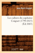 Les Cahiers Du Capitaine Coignet (1799-1815) (d.1883)