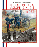 Les Canons de La Victoire 1914-1918: L'Artillerie de Campagne Tome 1