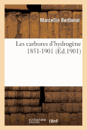 Les Carbures d'Hydrog?ne 1851-1901.: Recherches Exp?rimentales. Les Carbures Pyrog?nes, S?ries Diverses