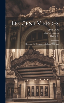 Les Cent Vierges: Operette En Deux Actes Et Sept Tableaux - Lecocq, Charles, and (M ), Clairville, and Chivot, Henri