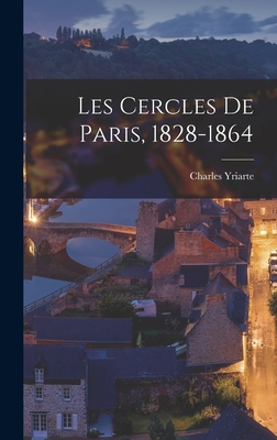 Les Cercles de Paris, 1828-1864 - Yriarte, Charles