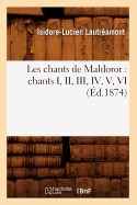 Les Chants de Maldoror: Chants I, II, III, IV, V, VI (?d.1874)
