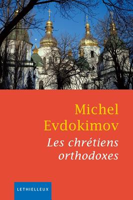 Les Chretiens Orthodoxes - Evdokimov, Michel