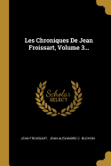 Les Chroniques de Jean Froissart, Volume 3...