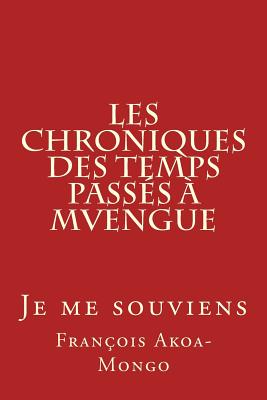 Les Chroniques des Temps Passs  Mvengue: Je me souviens - Akoa-Mongo Dr, Francois Kara