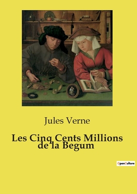 Les Cinq Cents Millions de La Begum - Verne, Jules