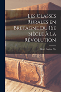 Les Classes Rurales En Bretagne Du 16e Siecle a la Revolution