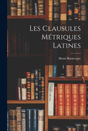 Les Clausules M?triques Latines
