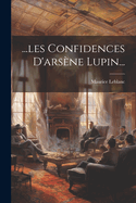 ...les Confidences D'arsne Lupin...