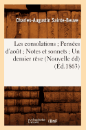 Les Consolations Pens?es d'Ao?t Notes Et Sonnets Un Dernier R?ve (Nouvelle ?d) (?d.1863)