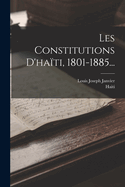 Les Constitutions D'hati, 1801-1885...