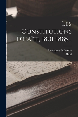 Les Constitutions D'Haiti, 1801-1885... - Janvier, Louis Joseph, and Haiti