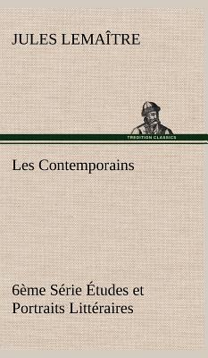 Les Contemporains, 6me Srie tudes et Portraits Littraires - Lematre, Jules