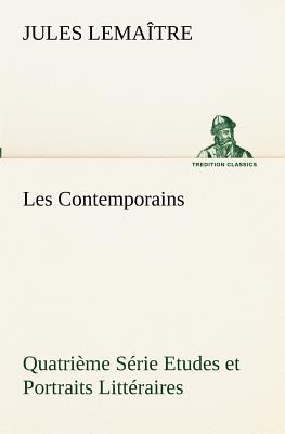 Les Contemporains, Quatrime Srie Etudes et Portraits Littraires - Lematre, Jules