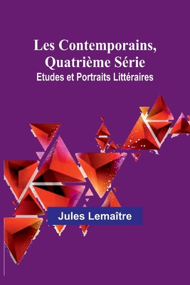 Les Contemporains, Quatrieme Serie Etudes Et Portraits Litteraires - Lema?tre, Jules