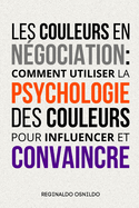 Les couleurs en ngociation: comment utiliser la psychologie des couleurs pour influencer et convaincre