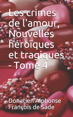 Les crimes de l'amour, Nouvelles hroques et tragiques - Tome 4 - De Sade, Donatien Alphonse Francois