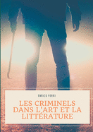 Les criminels dans l'art et la littrature: Les reprsentations artistiques et littraires des serial killers, tueurs et assassins en srie, psychopathes et autres criminels