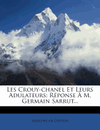 Les Crouy-Chanel Et Leurs Adulateurs: R?ponse ? M. Germain Sarrut...