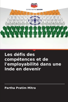 Les d?fis des comp?tences et de l'employabilit? dans une Inde en devenir - Mitra, Partha Pratim