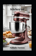 Les D?lices Maison Faciles avec KitchenAid