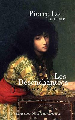 Les D?senchant?es: Les femmes des harems - North Star Ed (Editor), and Loti, Pierre