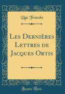 Les Derni?res Lettres de Jacques Ortis (Classic Reprint)