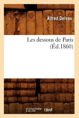 Les Dessous de Paris (?d.1860) - Delvau, Alfred