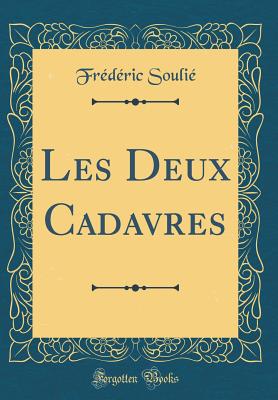 Les Deux Cadavres (Classic Reprint) - Soulie, Frederic