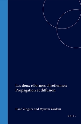 Les deux reformes chretiennes: Propagation et diffusion - Zinguer, Ilana (Editor), and Yardeni, Myriam (Editor)