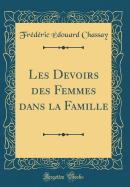 Les Devoirs Des Femmes Dans La Famille (Classic Reprint)