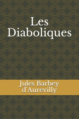 Les Diaboliques - Barbey D'Aurevilly, Jules Amedee