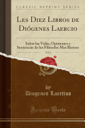 Les Diez Libros de Diogenes Laercio, Vol. 2: Sobre Las Vidas, Opiniones y Sentencias de Los Filosofos Mas Ilustres (Classic Reprint)