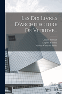 Les Dix Livres D'Architecture de Vitruve...