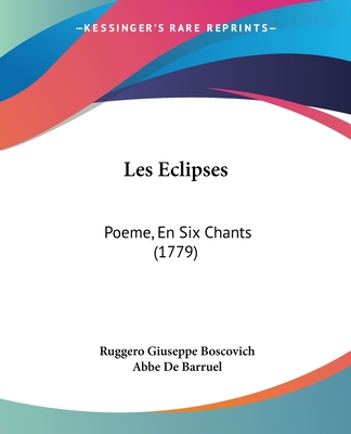 Les Eclipses: Poeme, En Six Chants (1779) - Boscovich, Ruggero Giuseppe, and Barruel, Abbe De (Translated by)