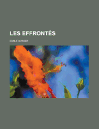 Les Effrontes - Augier, Emile