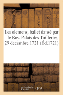 Les elemens, ballet dans? par le Roy. Palais des Tuilleries, 29 decembre 1721