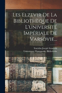 Les Elzevir De La Bibliothque De L'universit Impriale De Varsovie...