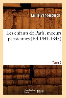 Les Enfants de Paris, Moeurs Parisiennes. Tome 2 (?d.1841-1843) - Vanderburch, ?mile